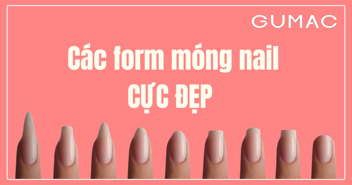 Các form móng nail CỰC ĐẸP và phổ biến nhất hiện nay