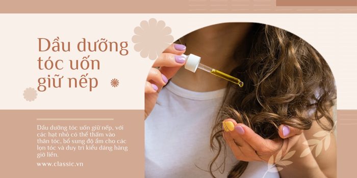 Dầu dưỡng tóc uốn giữ nếp giúp duy trì lọn tóc xoăn hiệu quả - Classic.vn