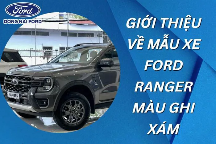Dòng xe Ford Ranger màu ghi xám mới nhất năm 2023 có gì đặc biệt về nội  thất và ngoại thất | Tin tức | Đồng Nai Ford