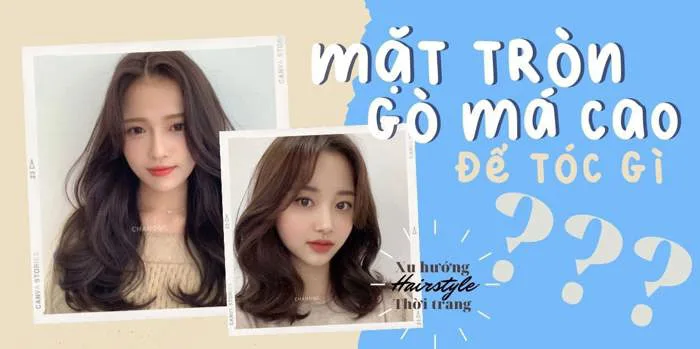 Mặt tròn gò má cao để tóc gì? 25+ kiểu tóc hack tuổi, hớp hồn người nhìn Mặt tròn gò má cao để tóc gì? 25+ kiểu tóc hack tuổi, hớp hồn người nhìn