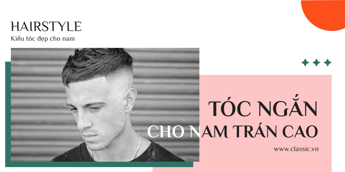 Tóc ngắn cho nam trán cao, giúp gương mặt cân đối