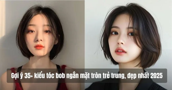 Gợi ý 35+ kiểu tóc bob ngắn mặt tròn trẻ trung, đẹp nhất hiện nay