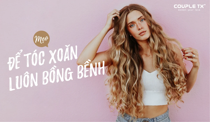 MẸO HAY GIÚP TÓC XOĂN LUÔN ĐẸP BỒNG BỀNH – COUPLE TX