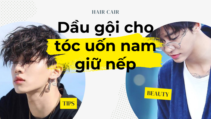 Uốn tóc xong nên dùng dầu gội gì cho nam duy tri mái tóc khỏe - Classic.vn